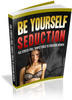 Thumbnail Be Yourself Seduction MRR E-Book + Website + Bonus